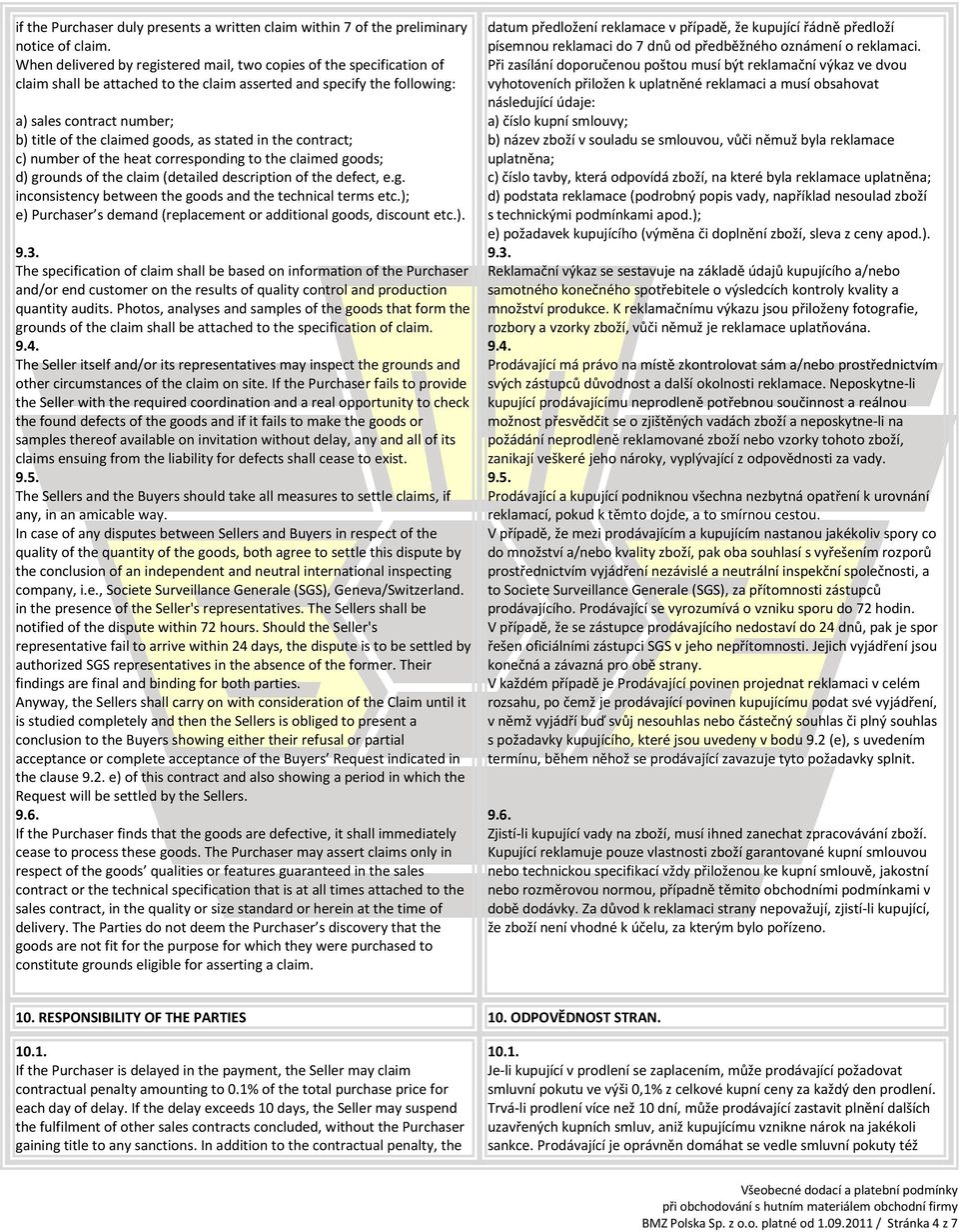 as stated in the contract; c) number of the heat corresponding to the claimed goods; d) grounds of the claim (detailed description of the defect, e.g. inconsistency between the goods and the technical terms etc.