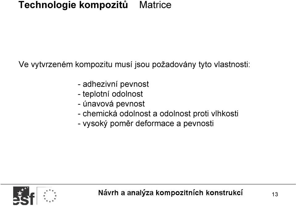 odolnost - únavová pevnost - chemická odolnost a