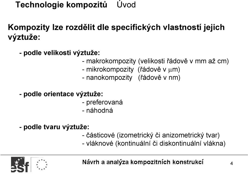 nanokompozity (řádově v nm) - podle orientace výztuže: - preferovaná - náhodná - podle tvaru