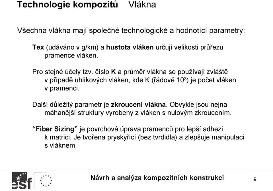 číslo K a průměr vlákna se používají zvláště v případě uhlíkových vláken, kde K (řádově 10 3 ) je počet vláken v pramenci.