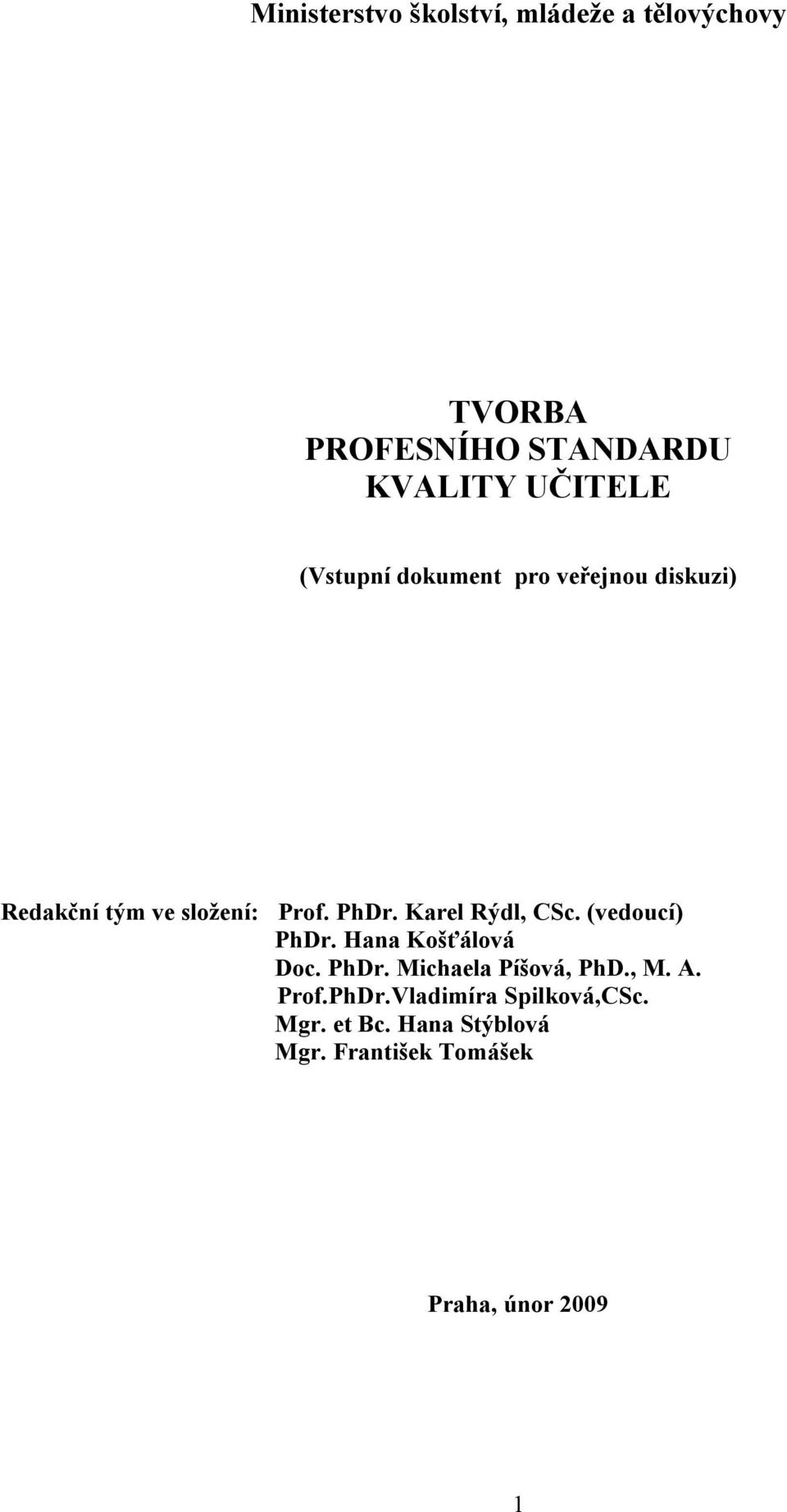 Karel Rýdl, CSc. (vedoucí) PhDr. Hana Košťálová Doc. PhDr. Michaela Píšová, PhD., M. A.