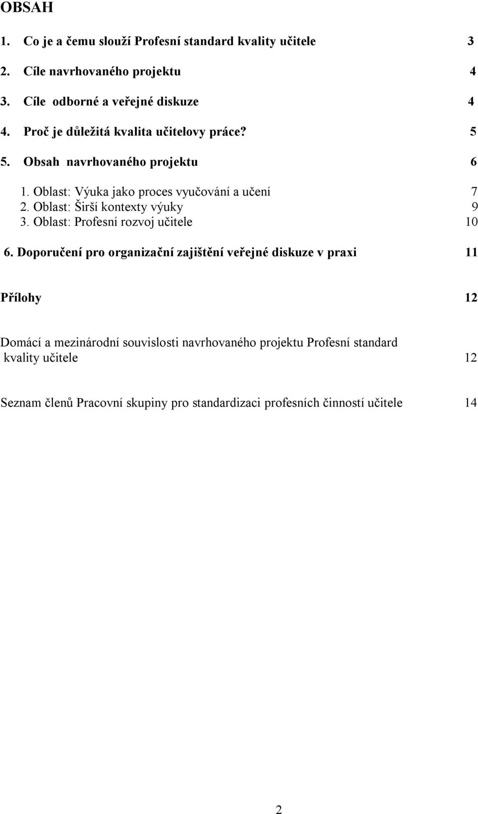 Oblast: Širší kontexty výuky 9 3. Oblast: Profesní rozvoj učitele 10 6.