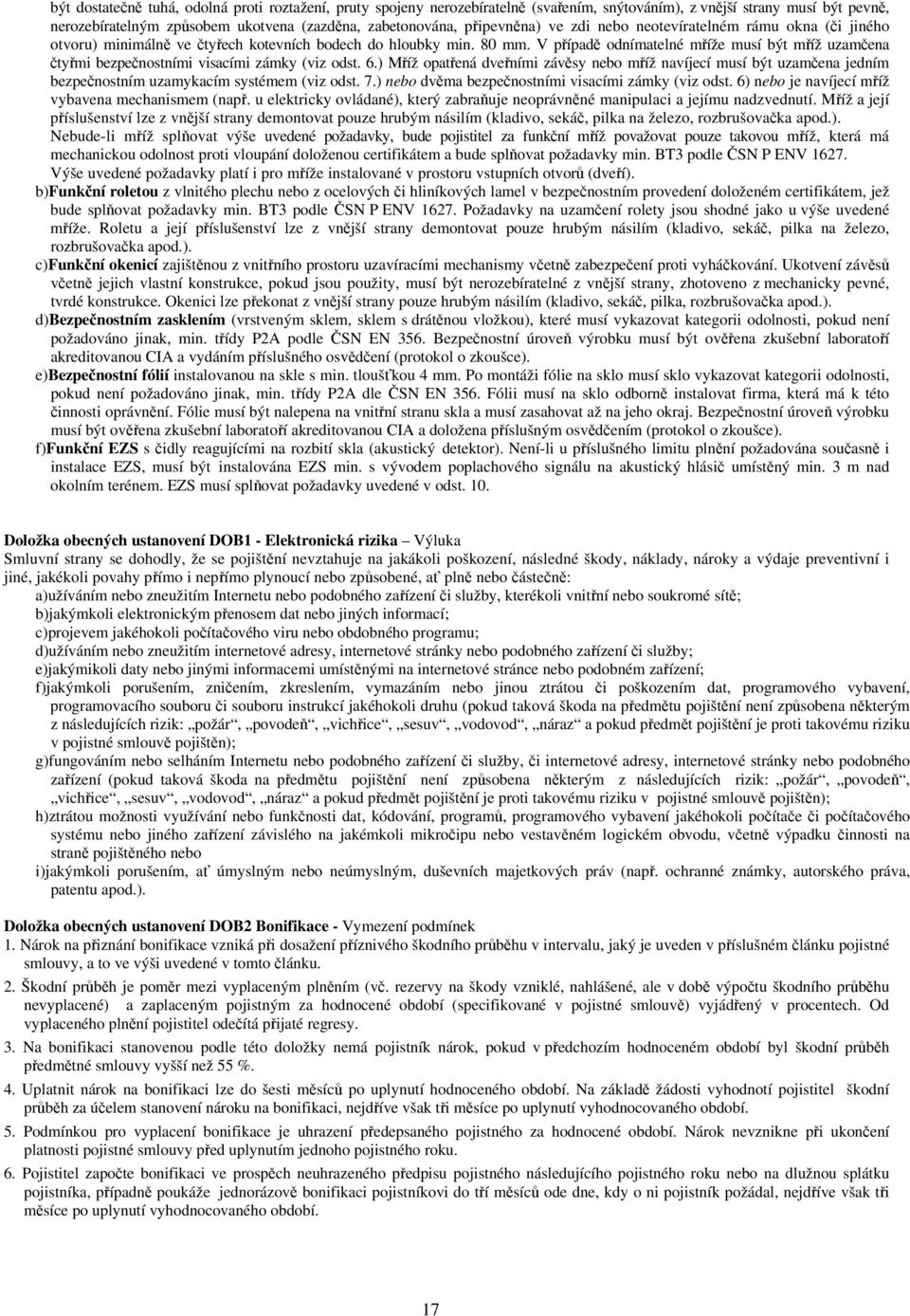 V případě odnímatelné mříže musí být mříž uzamčena čtyřmi bezpečnostními visacími zámky (viz odst. 6.
