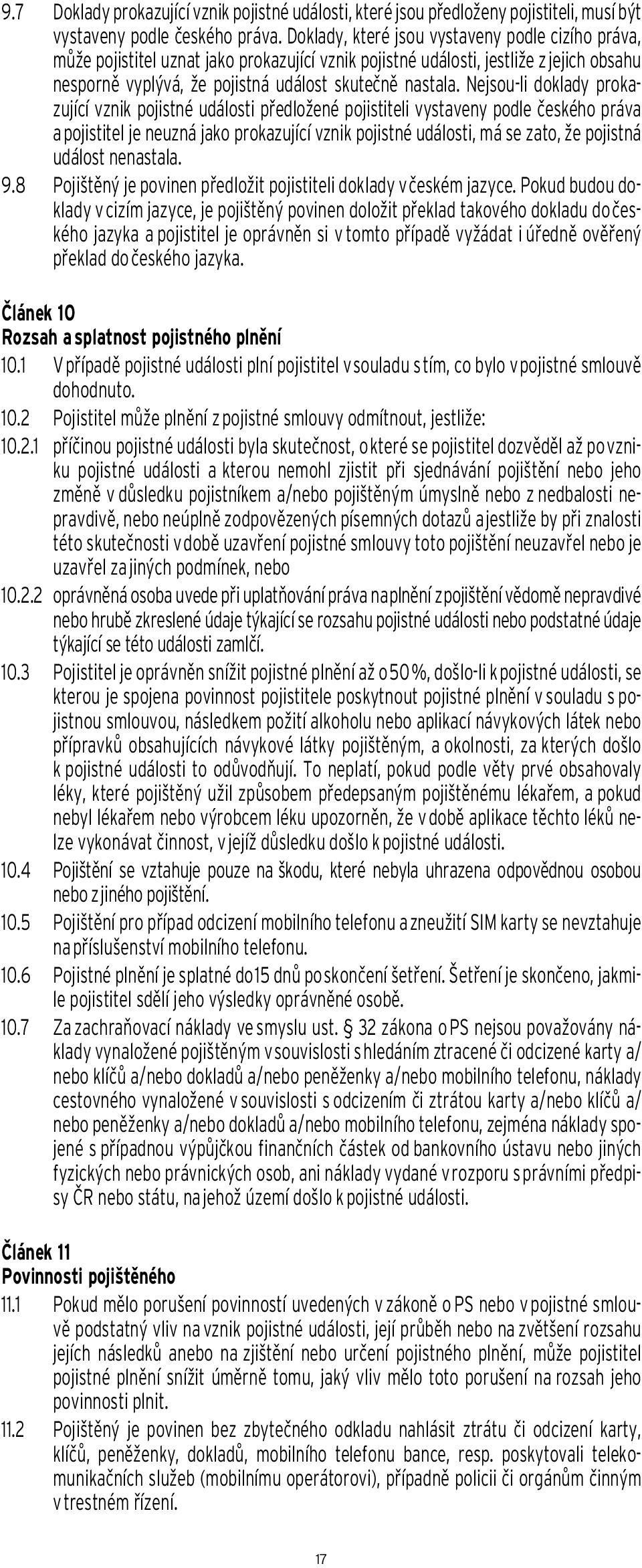 Nejsou-li doklady prokazující vznik pojistné události předložené pojistiteli vystaveny podle českého práva a pojistitel je neuzná jako prokazující vznik pojistné události, má se zato, že pojistná