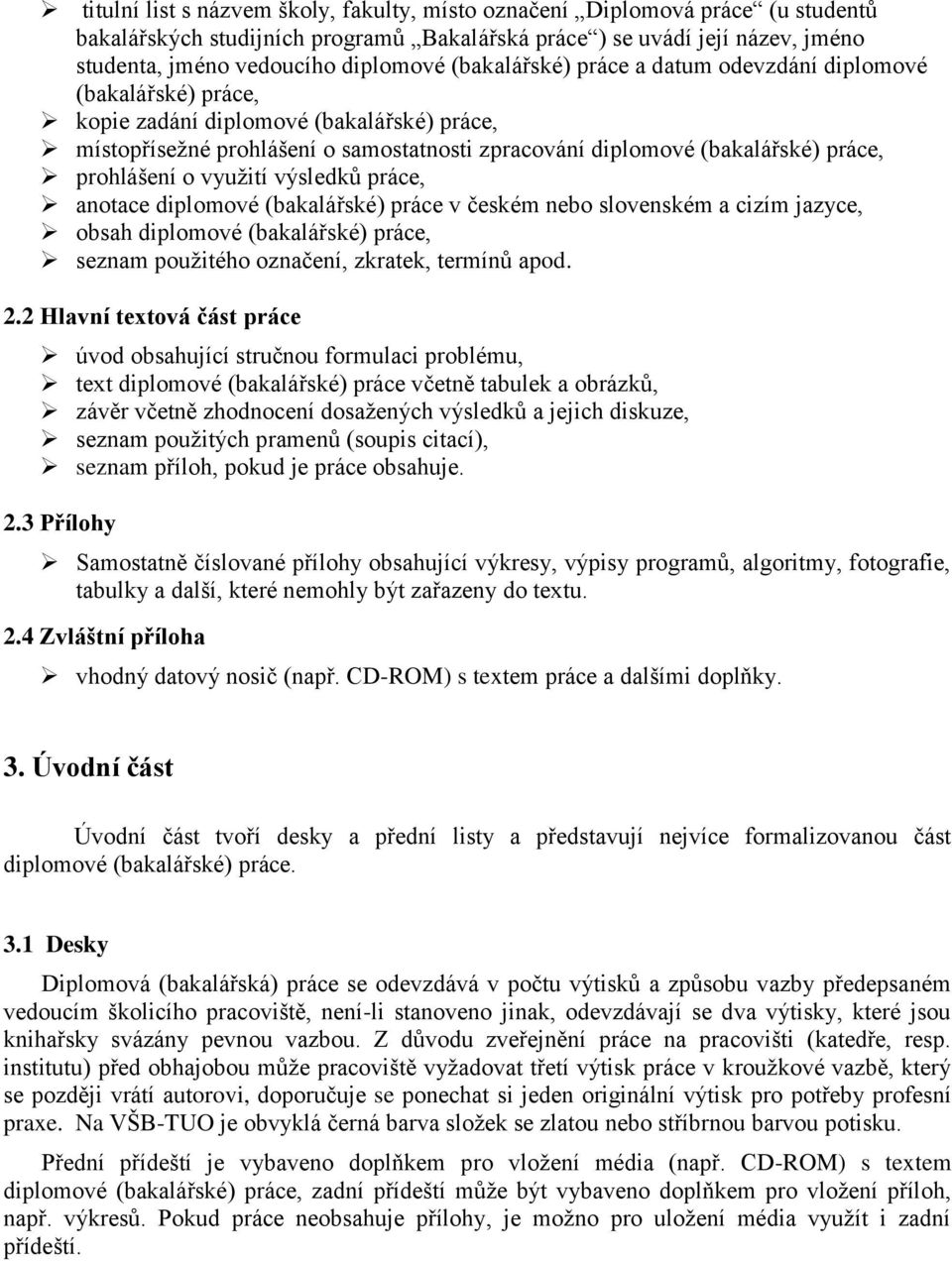 prohlášení o využití výsledků práce, anotace diplomové (bakalářské) práce v českém nebo slovenském a cizím jazyce, obsah diplomové (bakalářské) práce, seznam použitého označení, zkratek, termínů apod.