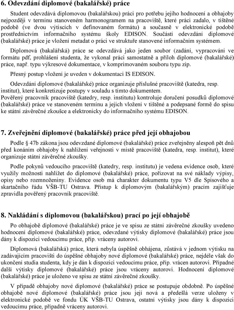 Součástí odevzdání diplomové (bakalářské) práce je vložení metadat o práci ve struktuře stanovené informačním systémem.