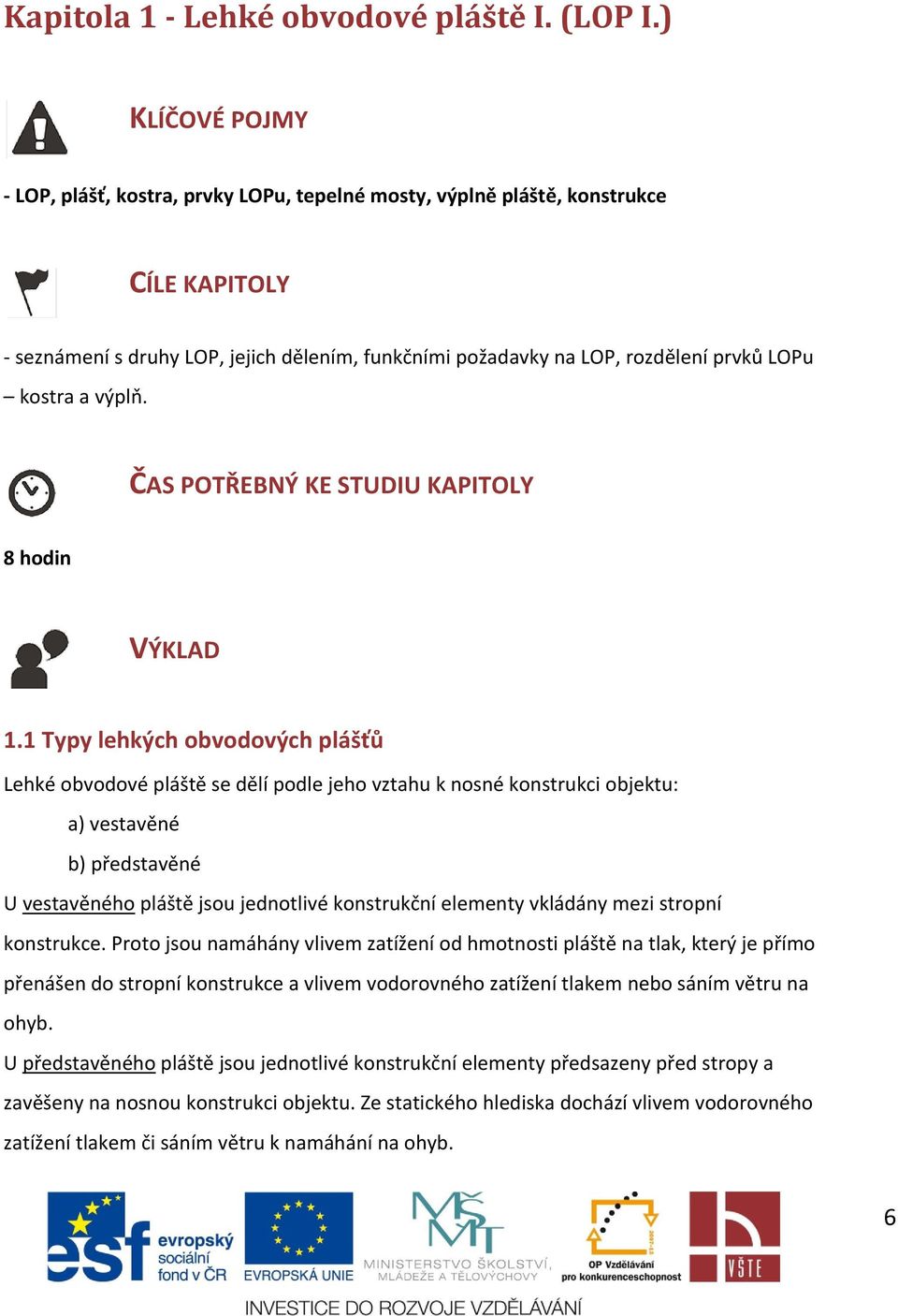 kostra a výplň. ČAS POTŘEBNÝ KE STUDIU KAPITOLY 8 hodin VÝKLAD 1.