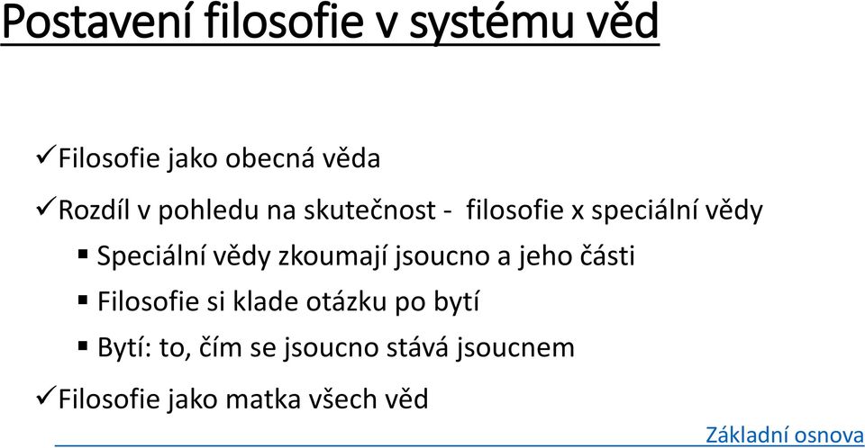 zkoumají jsoucno a jeho části Filosofie si klade otázku po bytí Bytí: