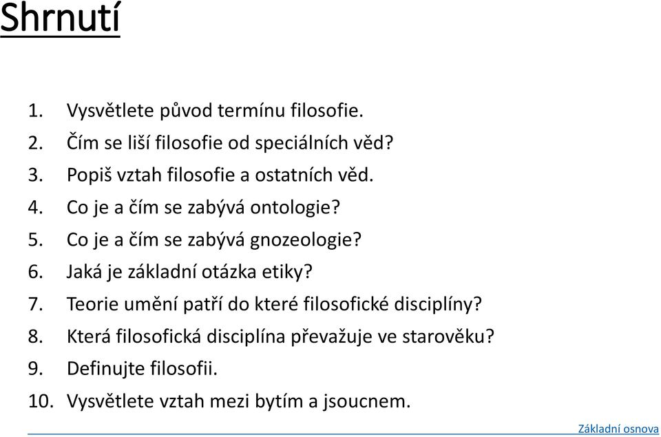 Co je a čím se zabývá gnozeologie? 6. Jaká je základní otázka etiky? 7.