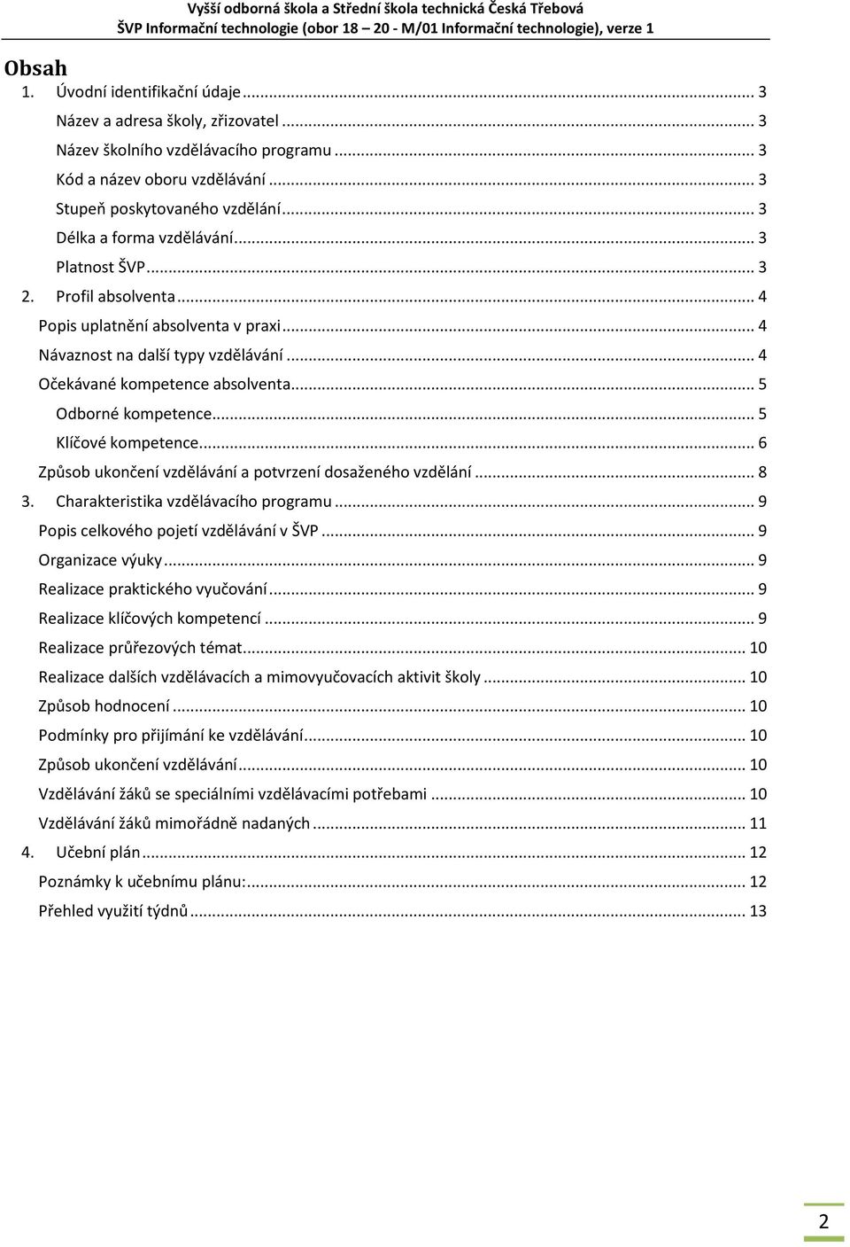 .. 5 Odborné kompetence... 5 Klíčové kompetence... 6 Způsob ukončení vzdělávání a potvrzení dosaženého vzdělání... 8 3. Charakteristika vzdělávacího programu.