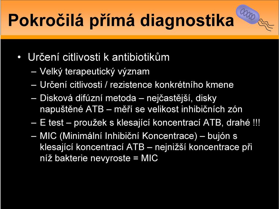 měří se velikost inhibičních zón E test proužek s klesající koncentrací ATB, drahé!