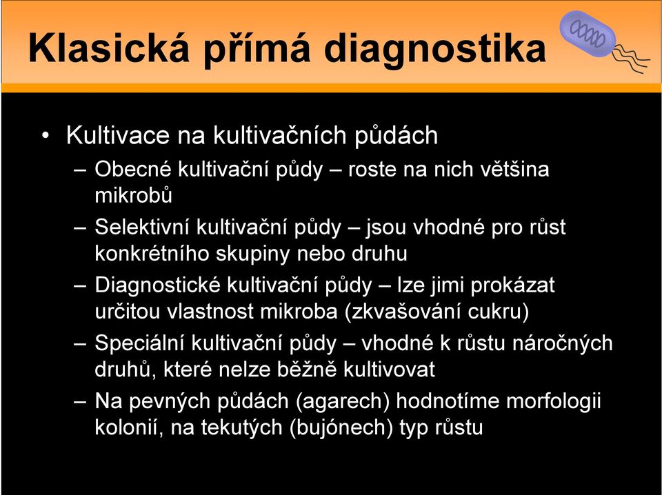 jimi prokázat určitou vlastnost mikroba (zkvašování cukru) Speciální kultivační půdy vhodné k růstu náročných