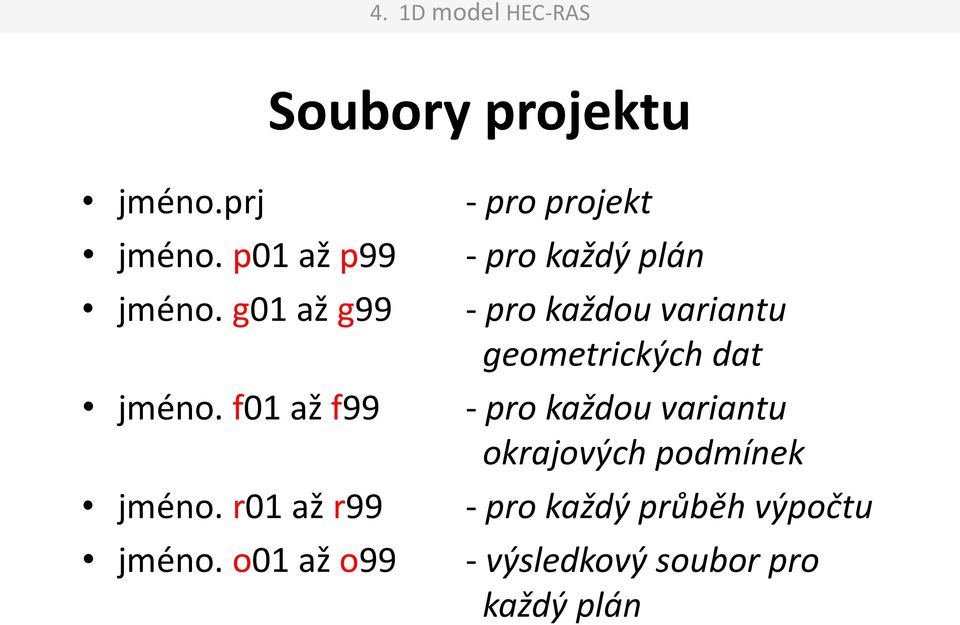 o01 až o99 - pro projekt - pro každý plán - pro každou variantu