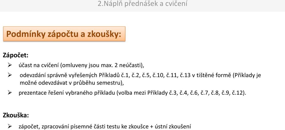 13 v tištěné formě (Příklady je možné odevzdávat v průběhu semestru), prezentace řešení vybraného