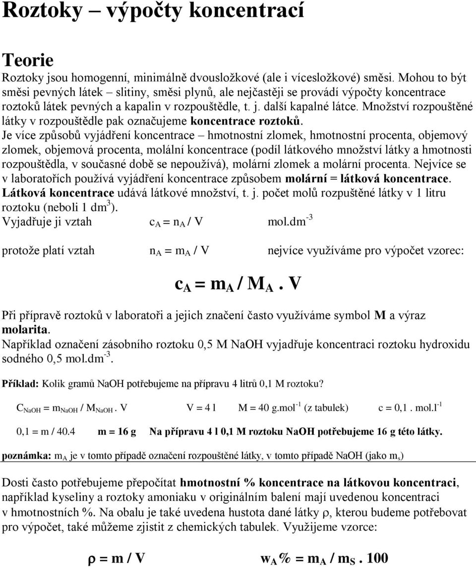 Mnoţství rozpouštěné látky v rozpouštědle pak označujeme koncentrace roztoků.