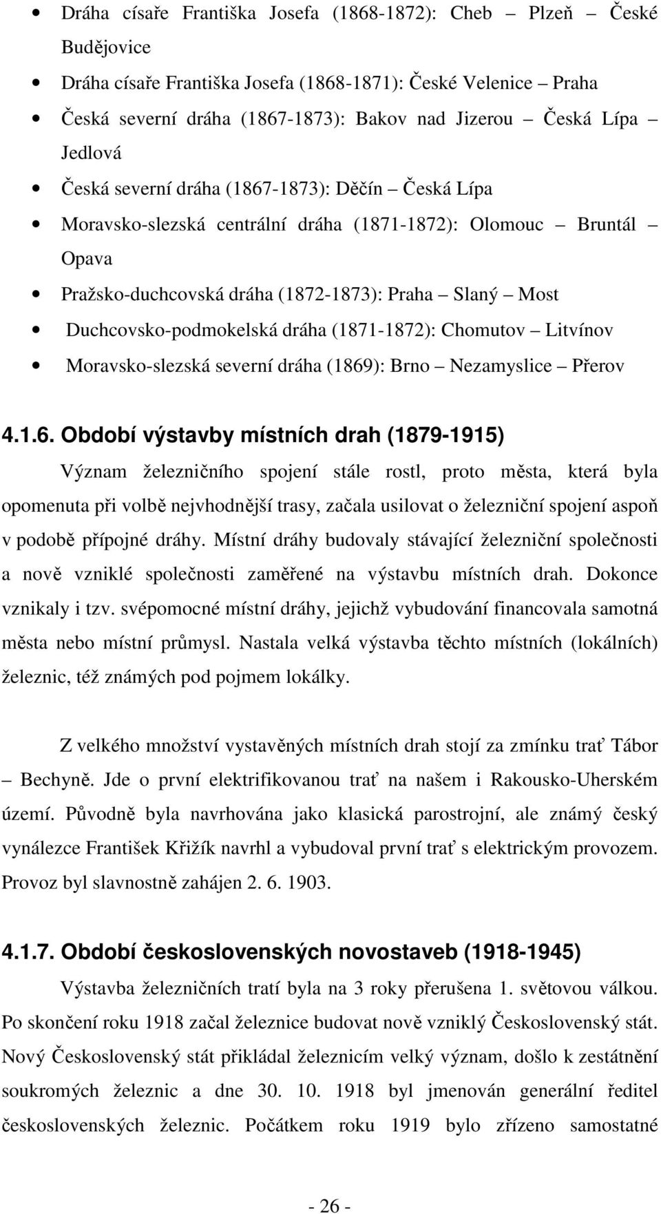 Duchcovsko-podmokelská dráha (1871-1872): Chomutov Litvínov Moravsko-slezská severní dráha (1869