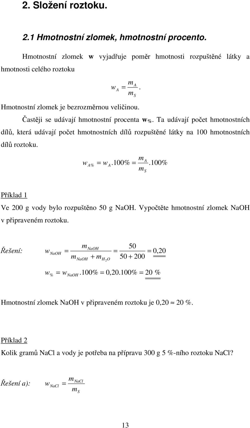 Ta udávají počet hotnostních dílů, která udávají počet hotnostních dílů rozpuštěné látky na 100 hotnostních dílů roztoku. w % w.100%.