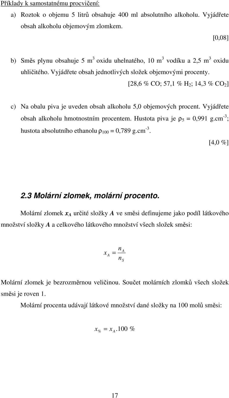 [8,6 % CO; 57,1 % H ; 14,3 % CO ] c) Na obalu piva je uveden obsah alkoholu 5,0 objeových procent. Vyjádřete obsah alkoholu hotnostní procente. Hustota piva je ρ 5 0,991 g.