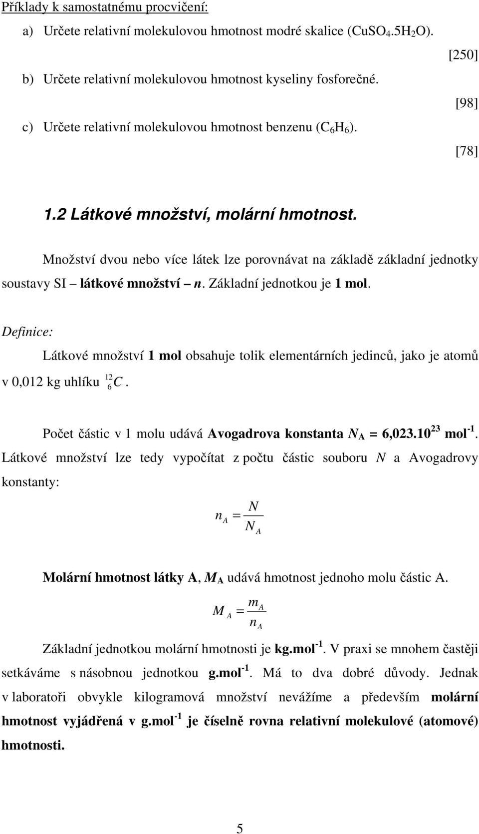 nožství dvou nebo více látek lze porovnávat na základě základní jednotky soustavy I látkové nožství n. Základní jednotkou je 1 ol.