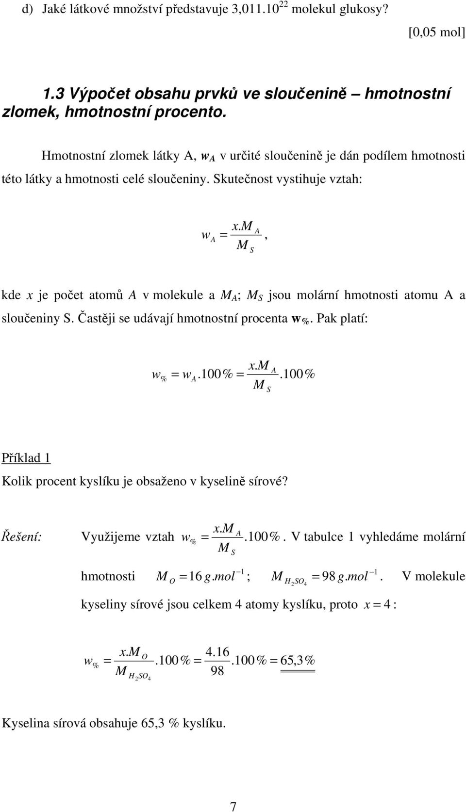 , kde x je počet atoů v olekule a ; jsou olární hotnosti atou a sloučeniny. Častěji se udávají hotnostní procenta w %. Pak platí: w w.100% % x.