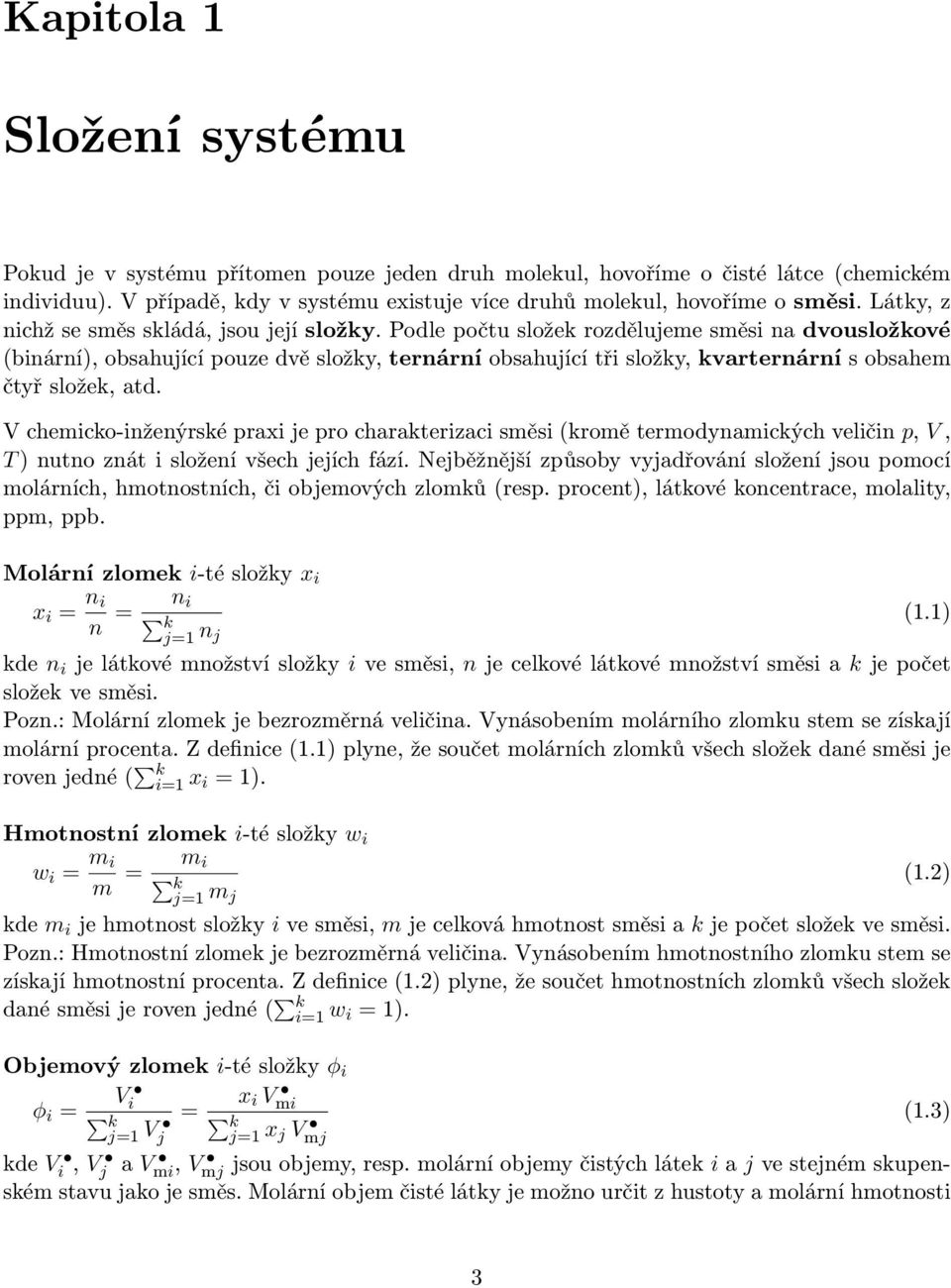 Podle počtu složek rozdělujeme směsi na dvousložkové (binární), obsahující pouze dvě složky, ternární obsahující tři složky, kvarternární s obsahem čtyř složek, atd.