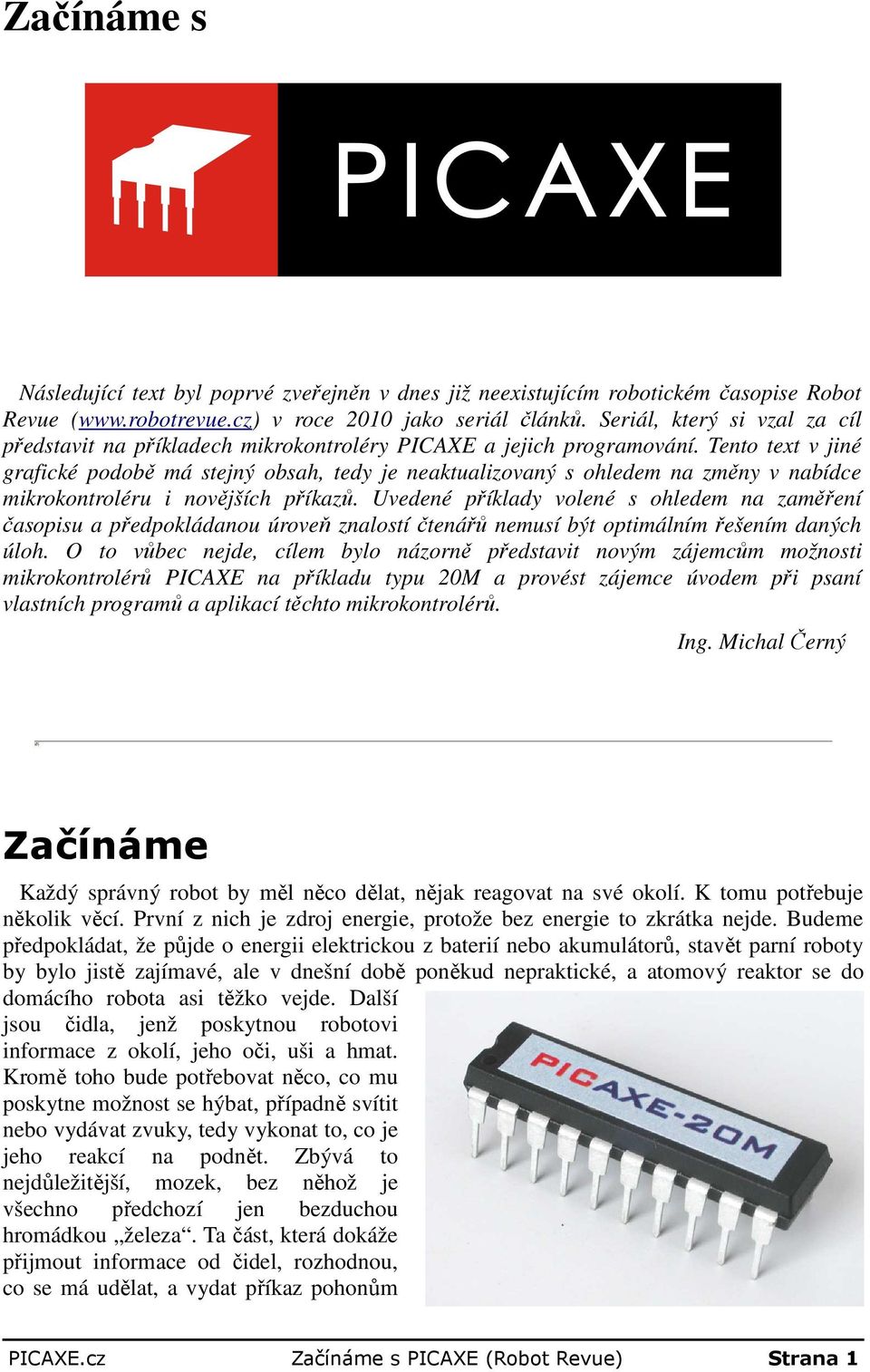 Tento text v jiné grafické podobě má stejný obsah, tedy je neaktualizovaný s ohledem na změny v nabídce mikrokontroléru i novějších příkazů.