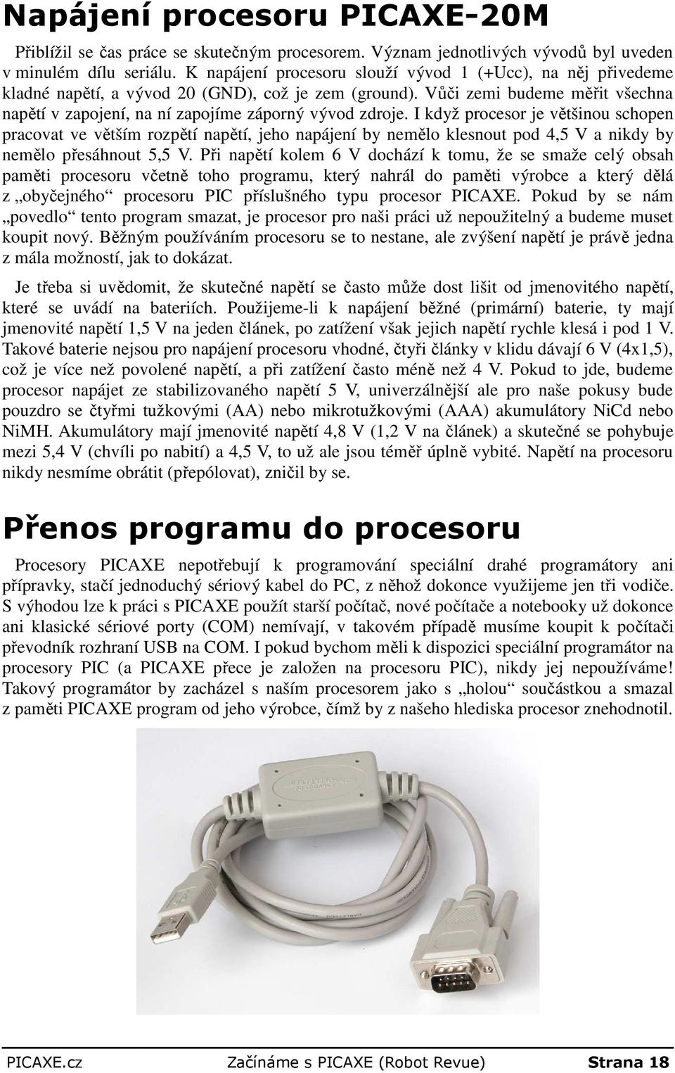 Vůči zemi budeme měřit všechna napětí v zapojení, na ní zapojíme záporný vývod zdroje.