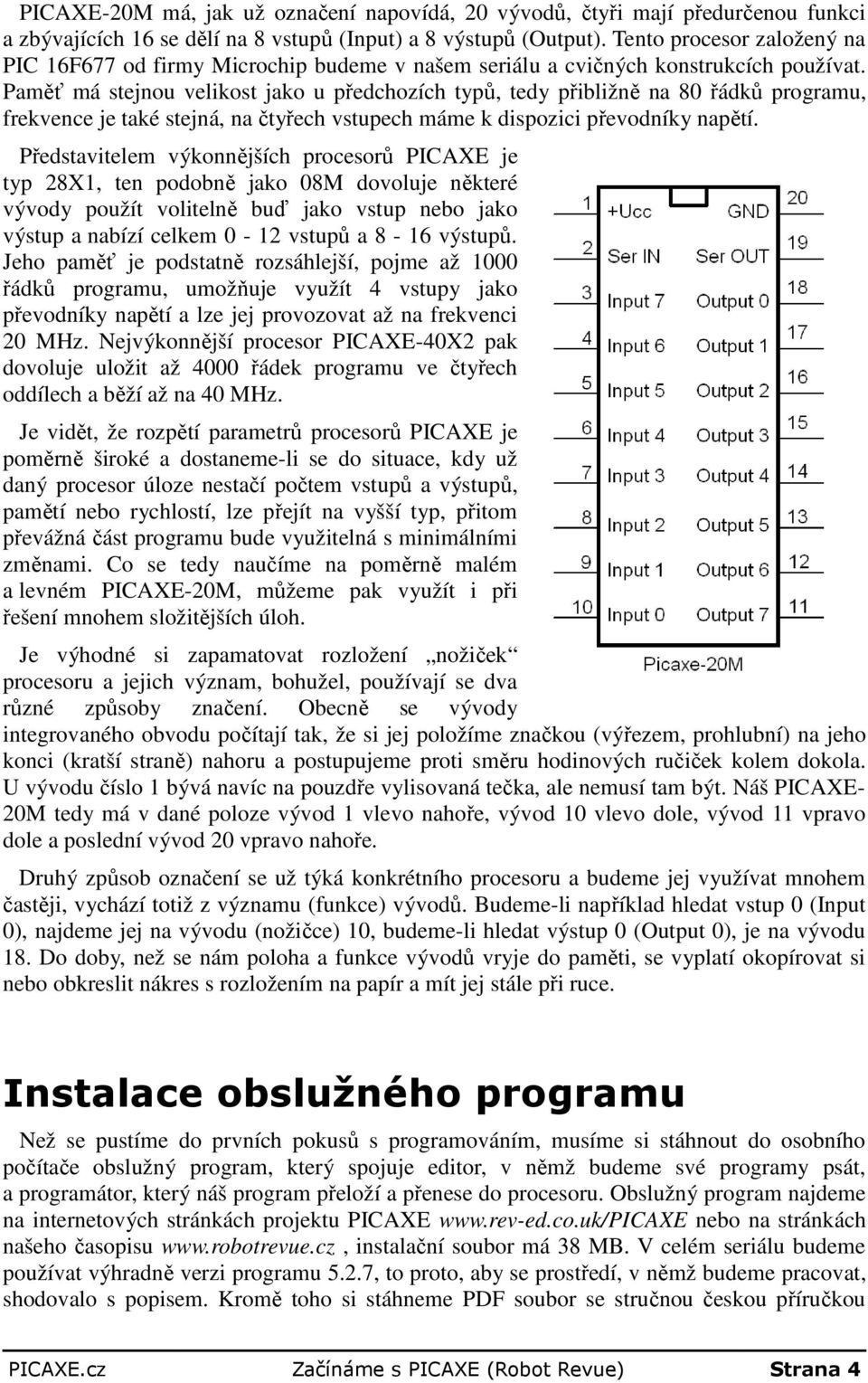 Paměť má stejnou velikost jako u předchozích typů, tedy přibližně na 80 řádků programu, frekvence je také stejná, na čtyřech vstupech máme k dispozici převodníky napětí.