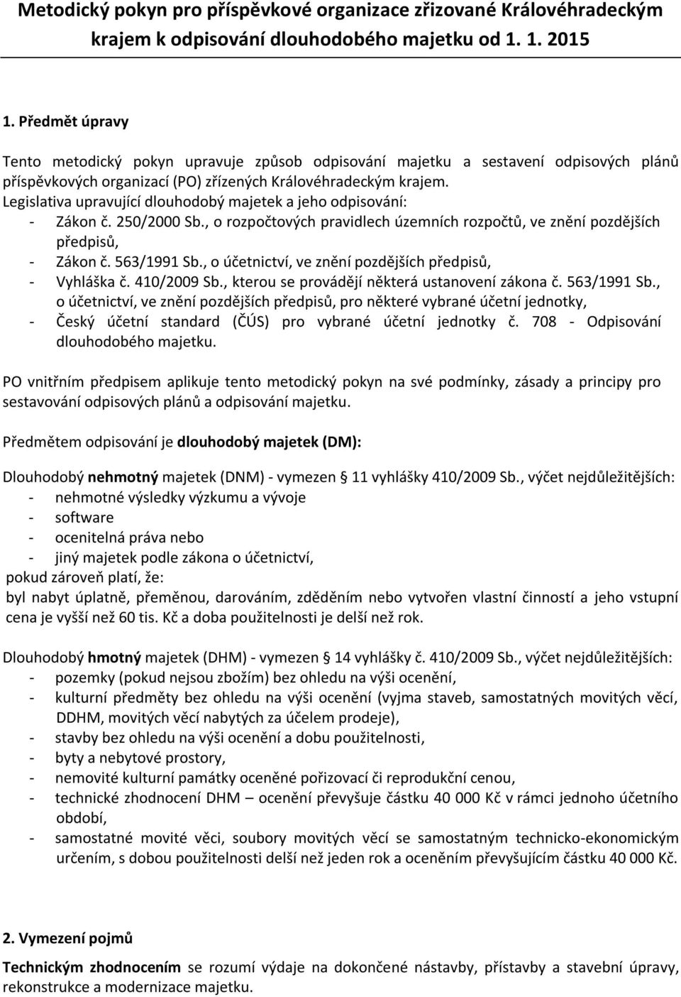 Legislativa upravující dlouhodobý majetek a jeho odpisování: - Zákon č. 250/2000 Sb., o rozpočtových pravidlech územních rozpočtů, ve znění pozdějších předpisů, - Zákon č. 563/1991 Sb.