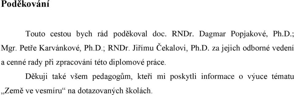 ; RNDr. Jiřímu Čekalovi, Ph.D. za jejich odborné vedení a cenné rady při zpracování této diplomové práce.