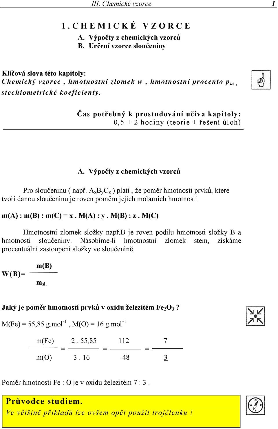 Čas potřebný k prostudování učiva kapitoly: 0,5 + 2 hodiny (teorie + řešení úloh) A. Výpočty z chemických vzorců Pro sloučeninu ( např.