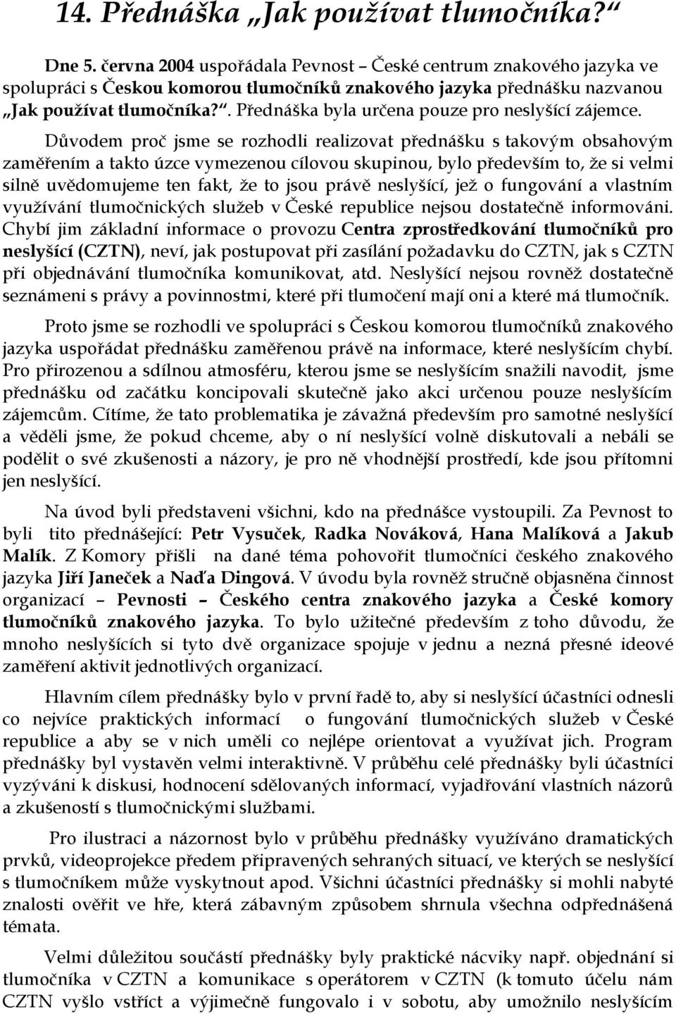 . Přednáška byla určena pouze pro neslyšící zájemce.
