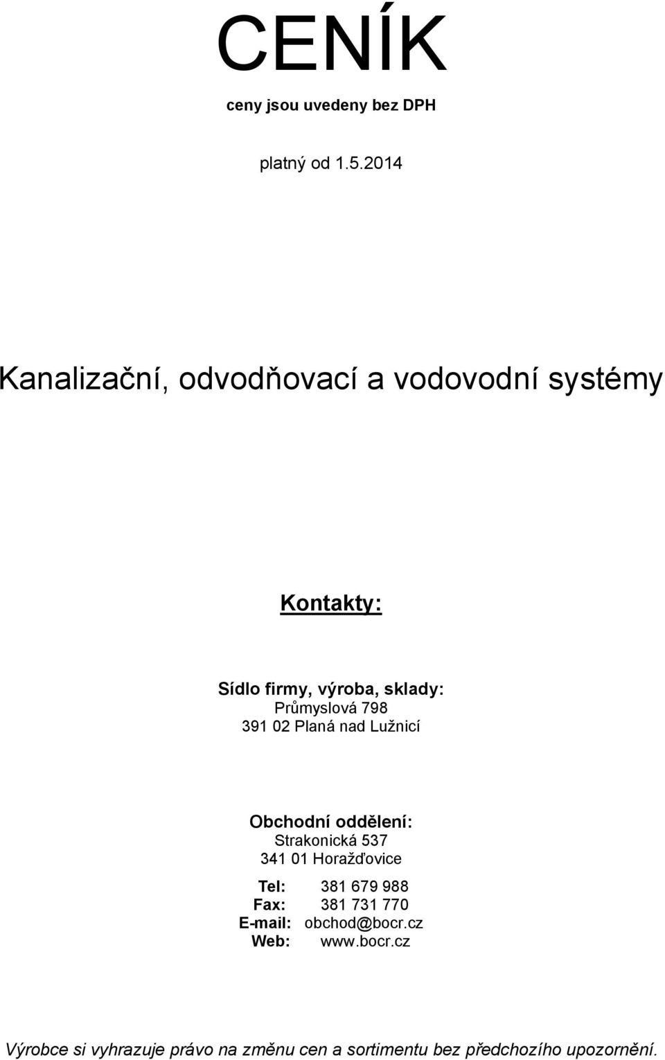 Průmyslová 798 391 02 Planá nad Lužnicí Obchodní oddělení: Strakonická 537 341 01 Horažďovice