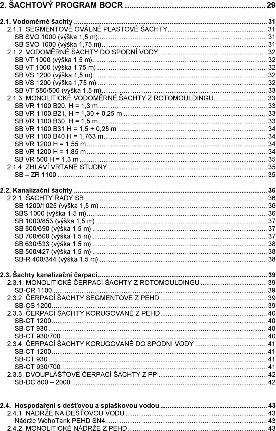 .. 33 SB VR 1100 B20, H = 1,3 m... 33 SB VR 1100 B21, H = 1,30 + 0,25 m... 33 SB VR 1100 B30, H = 1,5 m... 33 SB VR 1100 B31 H = 1,5 + 0,25 m... 34 SB VR 1100 B40 H = 1,763 m.