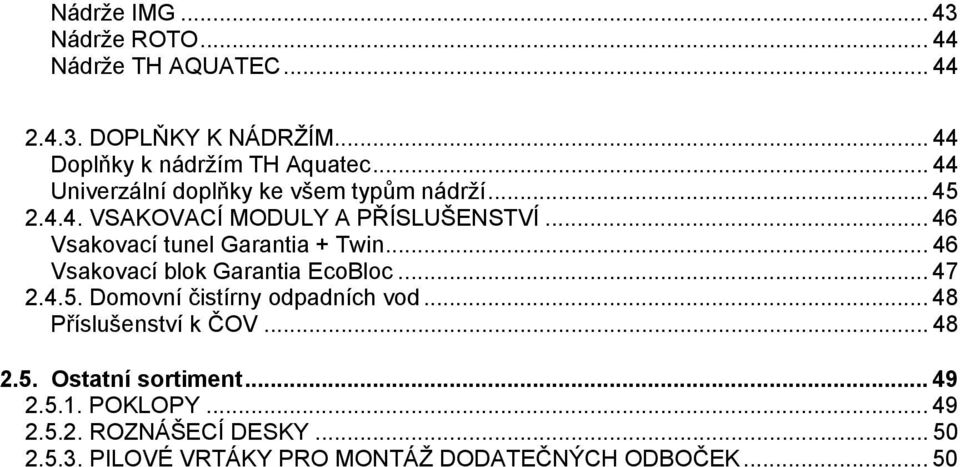 .. 46 Vsakovací tunel Garantia + Twin... 46 Vsakovací blok Garantia EcoBloc... 47 2.4.5. Domovní čistírny odpadních vod.