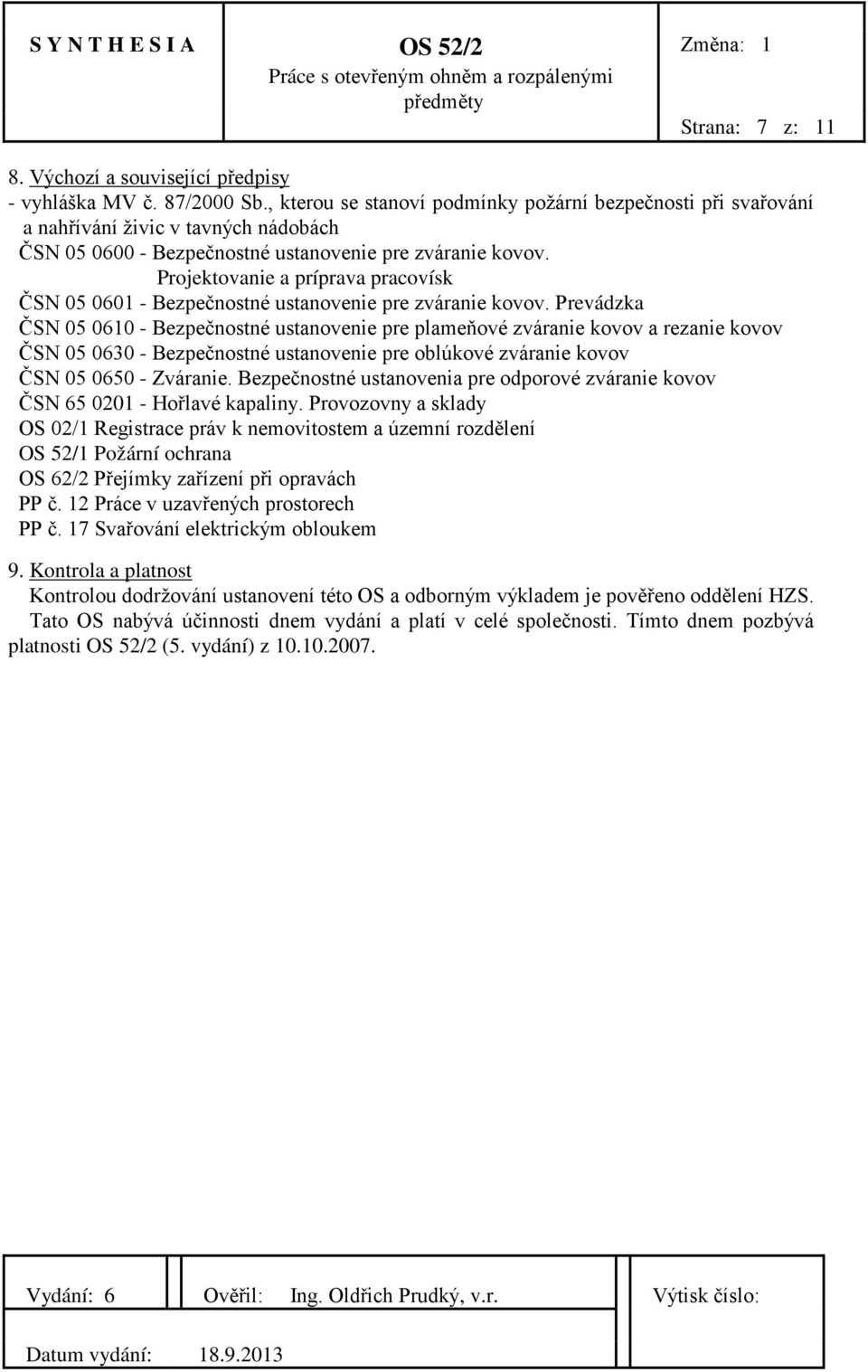 Projektovanie a príprava pracovísk ČSN 05 0601 - Bezpečnostné ustanovenie pre zváranie kovov.