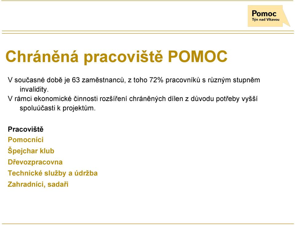 V rámci ekonomické činnosti rozšíření chráněných dílen z důvodu potřeby vyšší