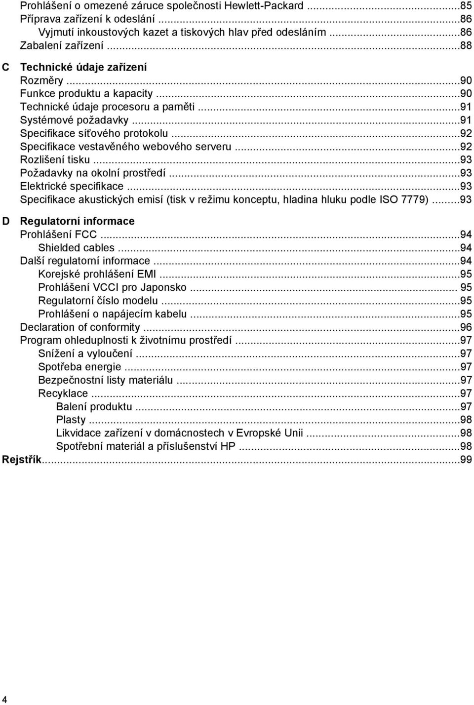 ..92 Specifikace vestavěného webového serveru...92 Rozlišení tisku...93 Požadavky na okolní prostředí...93 Elektrické specifikace.