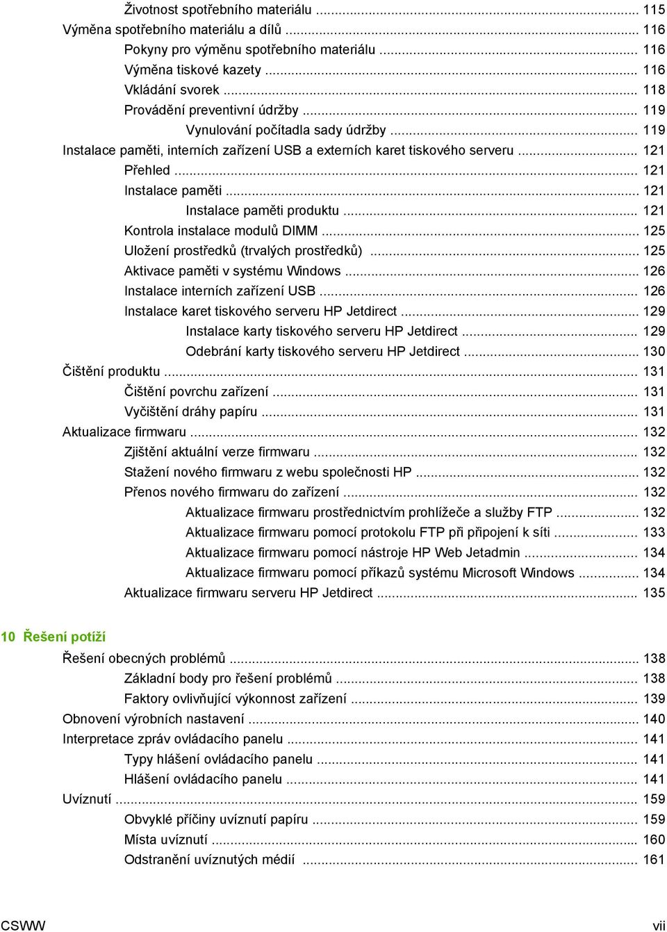 .. 121 Instalace paměti produktu... 121 Kontrola instalace modulů DIMM... 125 Uložení prostředků (trvalých prostředků)... 125 Aktivace paměti v systému Windows... 126 Instalace interních zařízení USB.