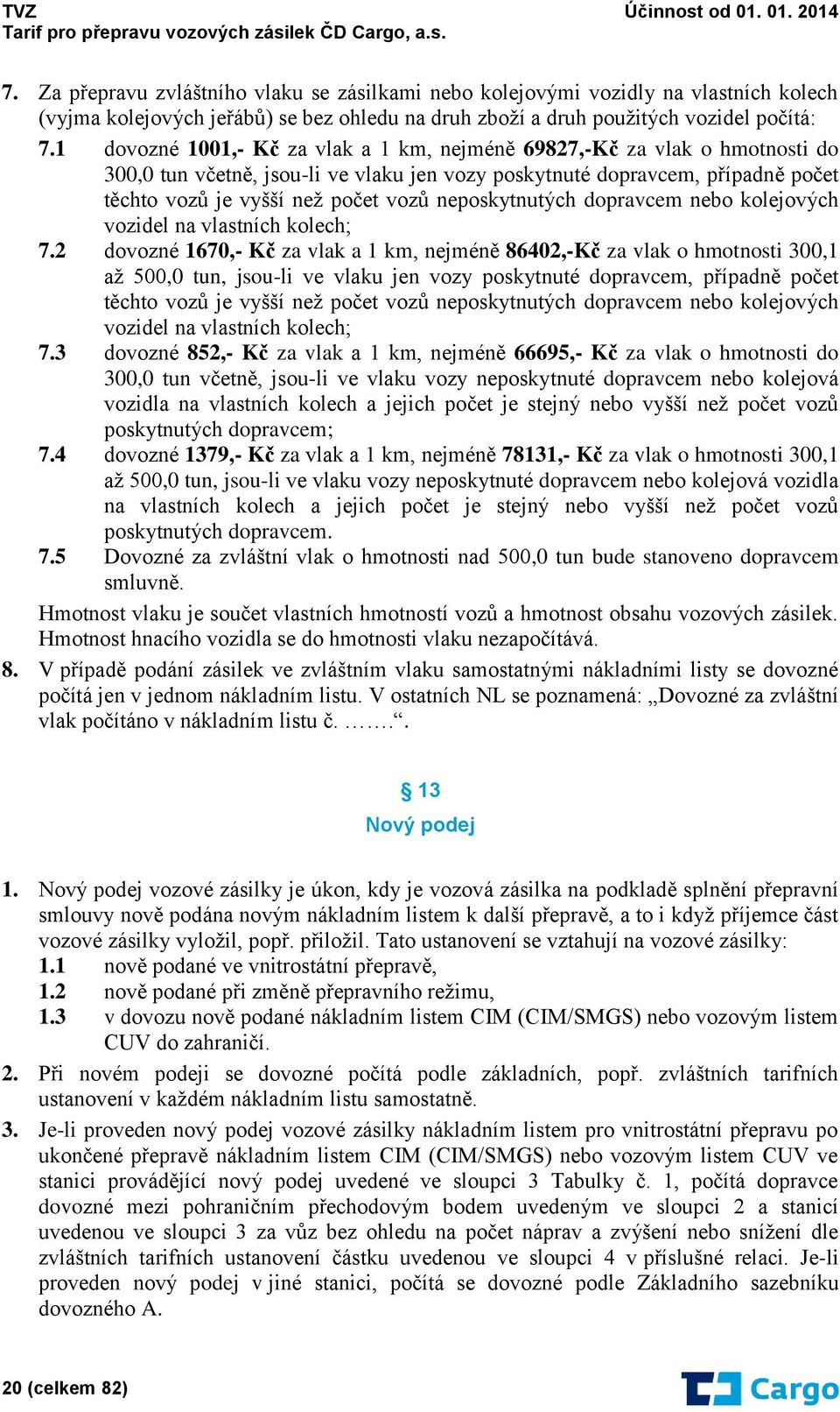 neposkytnutých dopravcem nebo kolejových vozidel na vlastních kolech; 7.