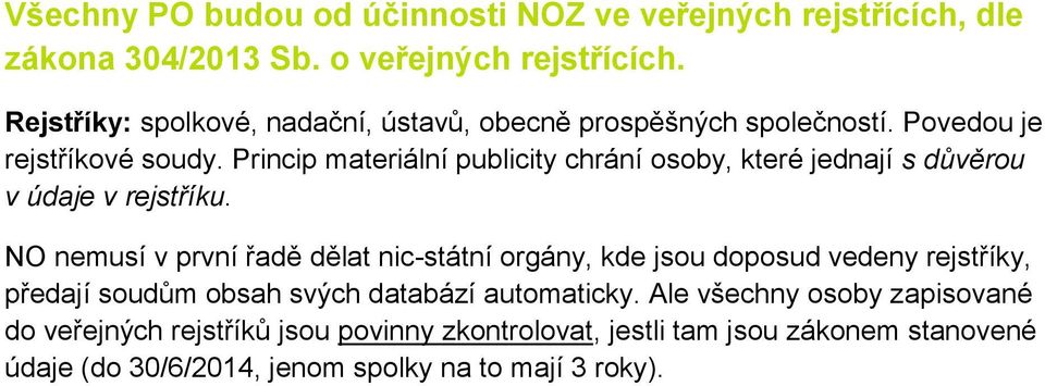 Princip materiální publicity chrání osoby, které jednají s důvěrou v údaje v rejstříku.