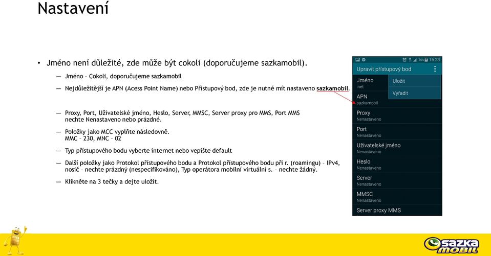 Proxy, Port, Uživatelské jméno, Heslo, Server, MMSC, Server proxy pro MMS, Port MMS nechte Nenastaveno nebo prázdné. Položky jako MCC vyplňte následovně.