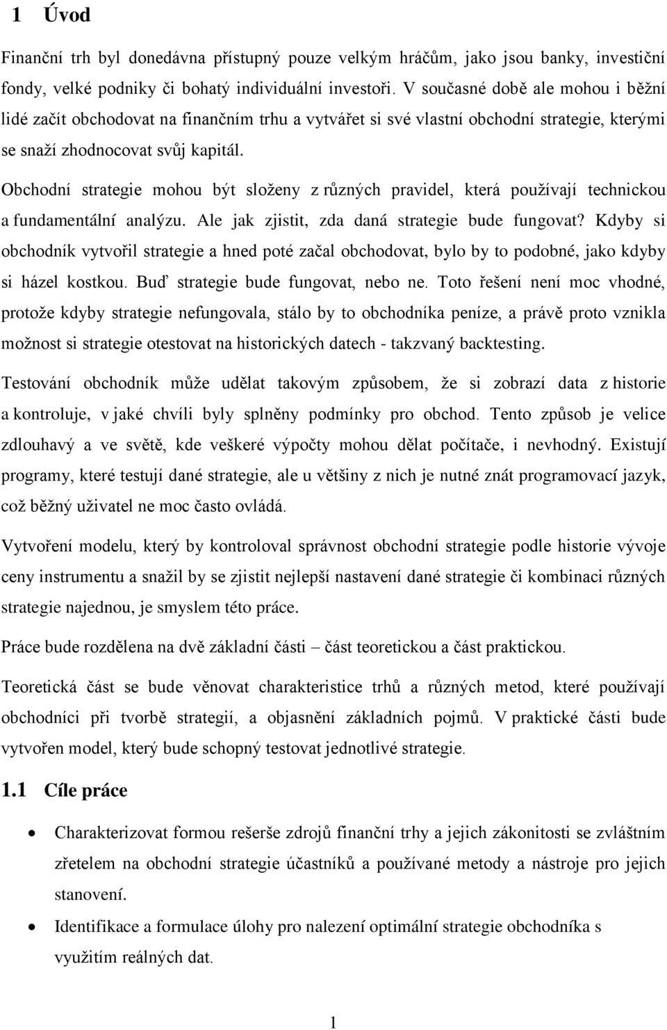 Obchodní strategie mohou být složeny z různých pravidel, která používají technickou a fundamentální analýzu. Ale jak zjistit, zda daná strategie bude fungovat?