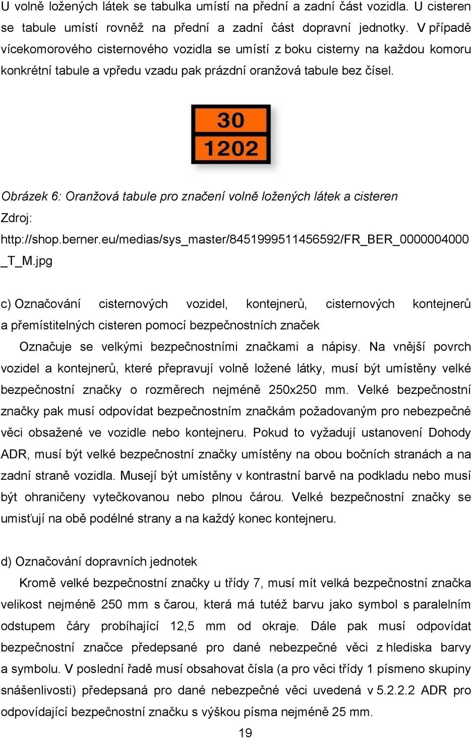 Obrázek 6: Oranžová tabule pro značení volně ložených látek a cisteren Zdroj: http://shop.berner.eu/medias/sys_master/8451999511456592/fr_ber_0000004000 _T_M.