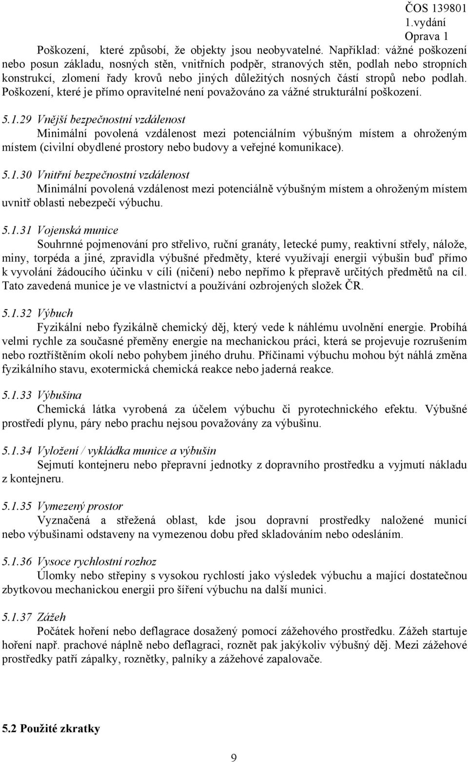 podlah. Poškození, které je přímo opravitelné není považováno za vážné strukturální poškození. 5.1.