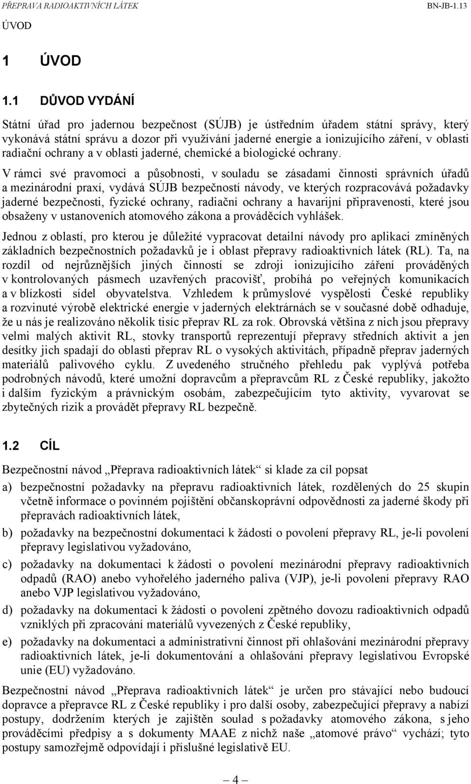 radiační ochrany a v oblasti jaderné, chemické a biologické ochrany.