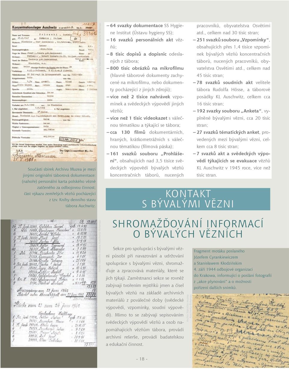 Archiv Státního muzea Auschwitz-Birkenau 64 svazky dokumentace SS Hygiene Institut (Ústavu hygieny SS); 16 svazků personálních akt vězňů; 8 tisíc dopisů a dopisnic odeslaných z tábora; 800 tisíc