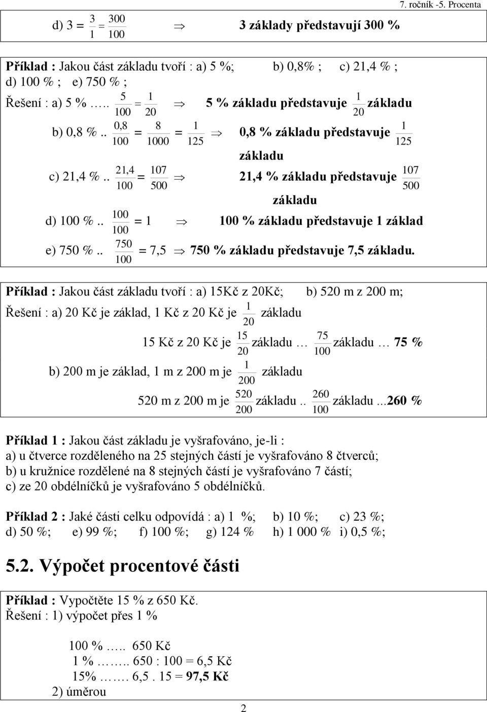 . 750 = 7,5 750 % základu představuje 7,5 základu.