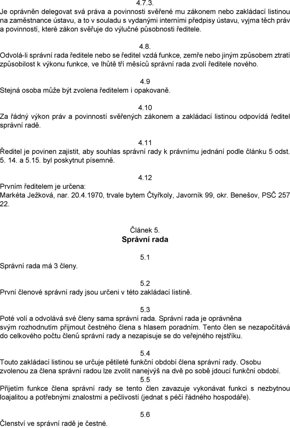 zákon svěřuje do výlučné působnosti ředitele. 4.8.