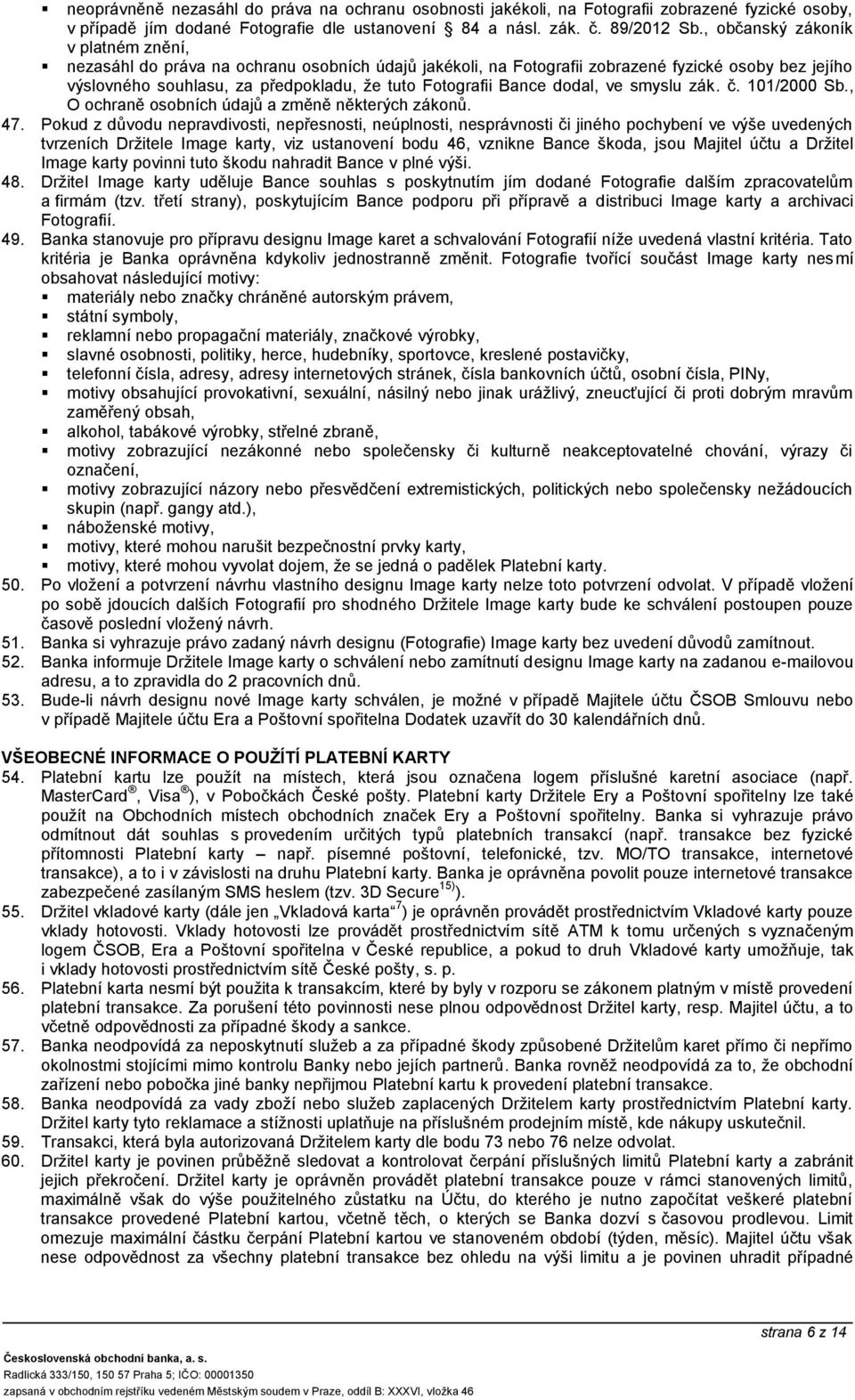 Bance dodal, ve smyslu zák. č. 101/2000 Sb., O ochraně osobních údajů a změně některých zákonů. 47.